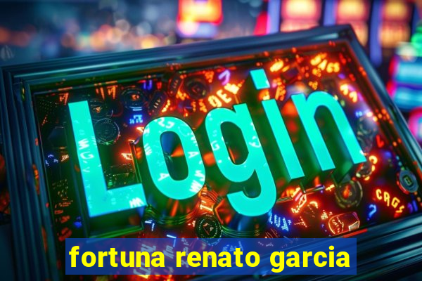 fortuna renato garcia